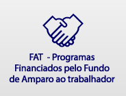 FAT - Programas Financiados pelo Fundo de Amparo ao Trabalhador